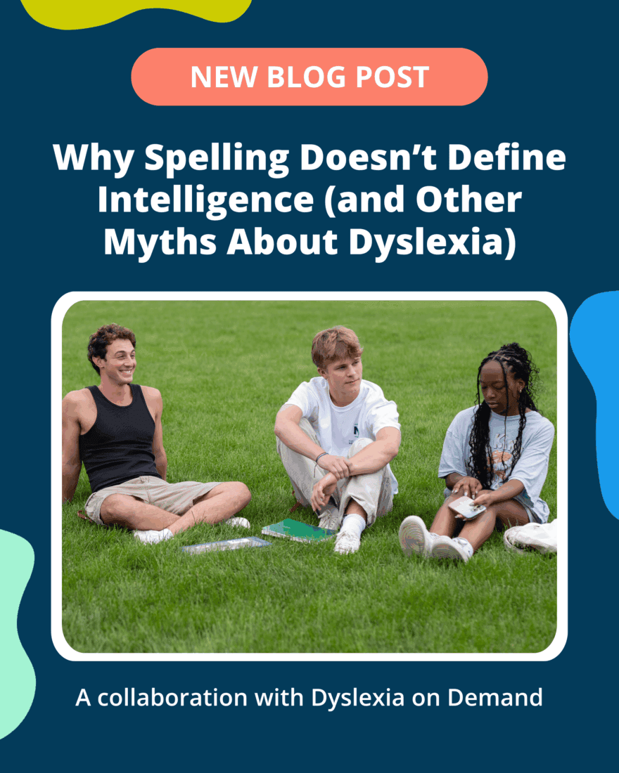 Why Spelling Doesn’t Define Intelligence (and Other Myths About Dyslexia)